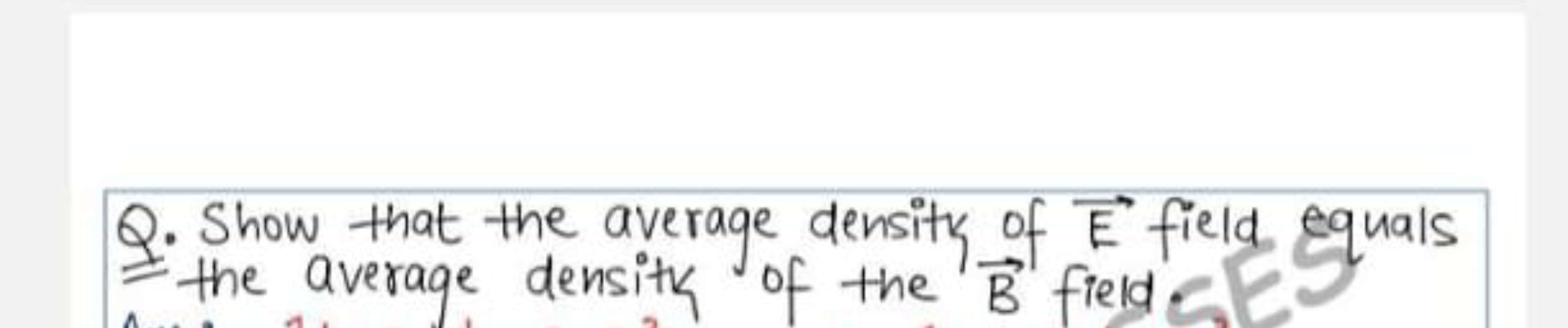 Q. Show that the average density of E field equals the average density