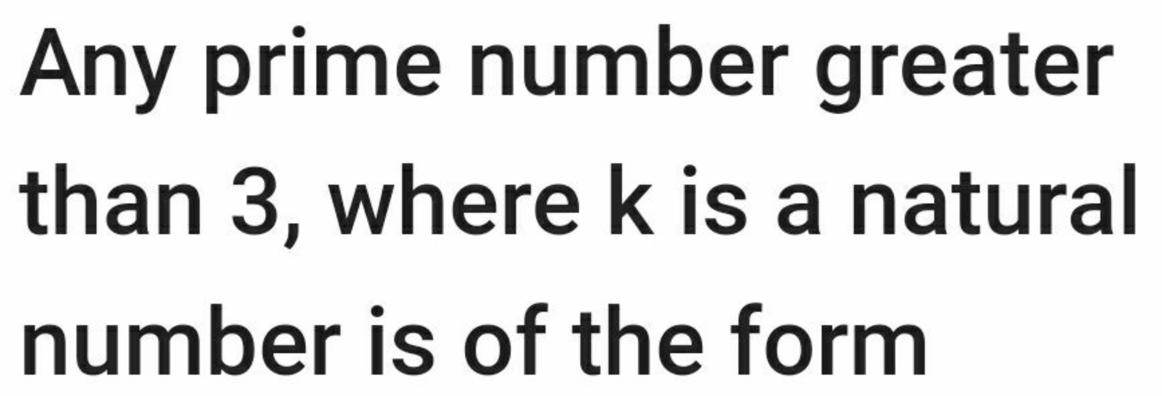 Any prime number greater than 3 , where k is a natural number is of th