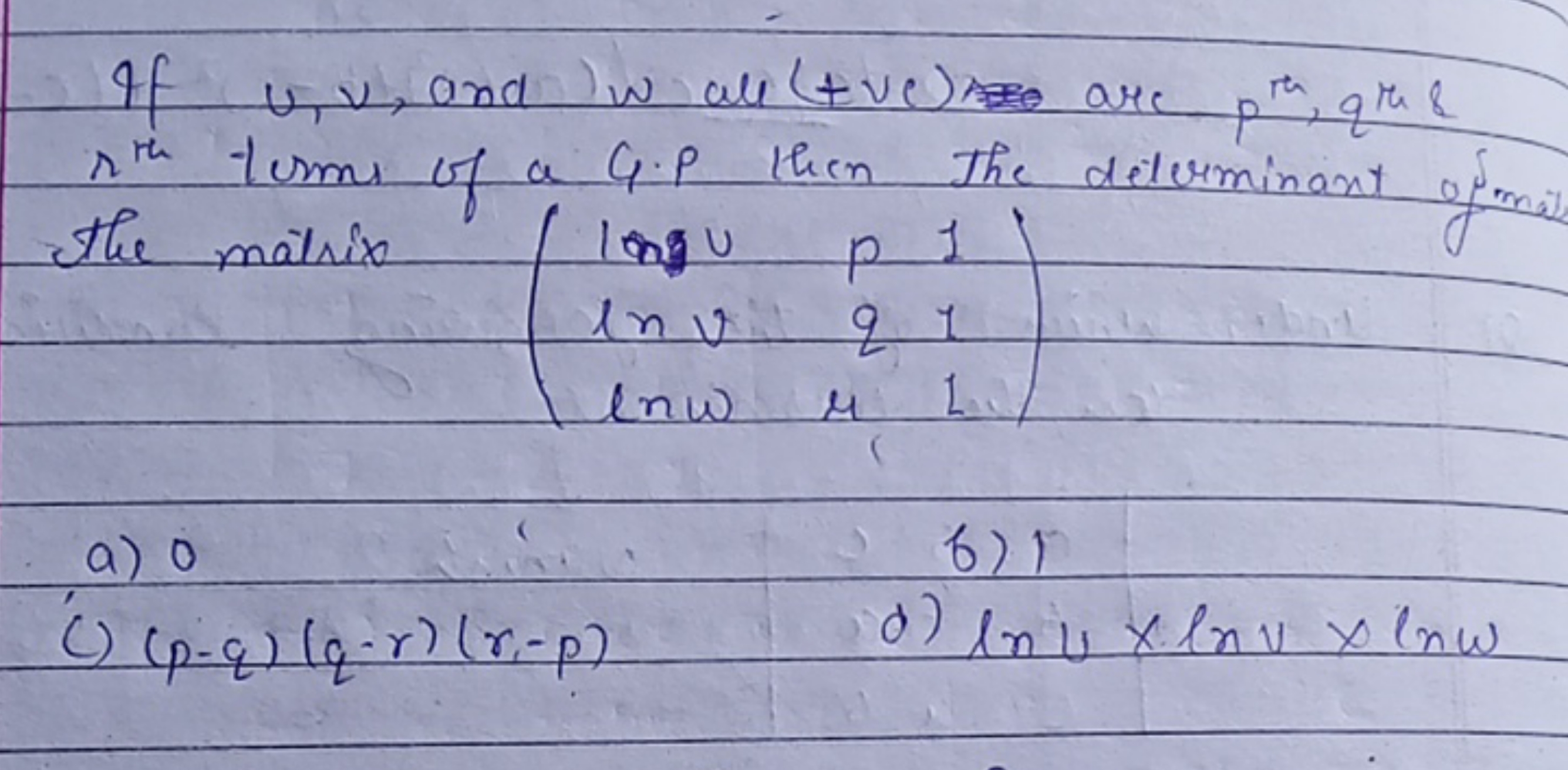 If u,v, and w all (+ve) are pth ,qr ul  2th  terms of a G.P then the d