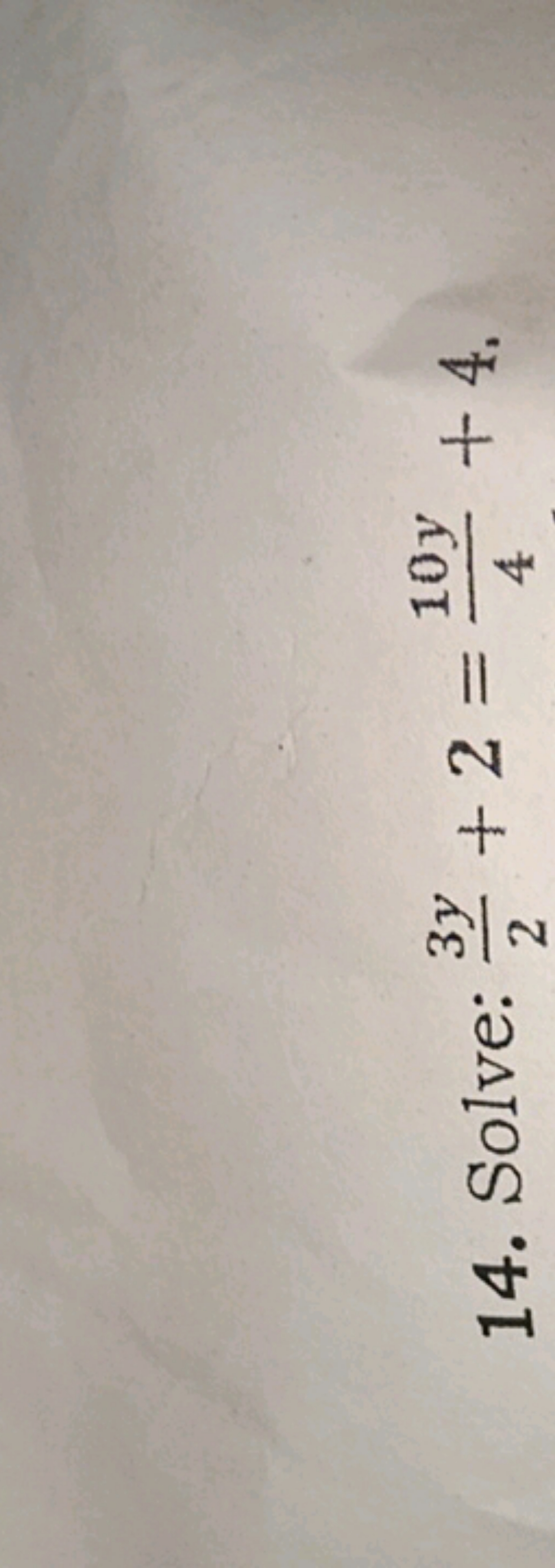 14. Solve: 23y​+2=410y​+4.