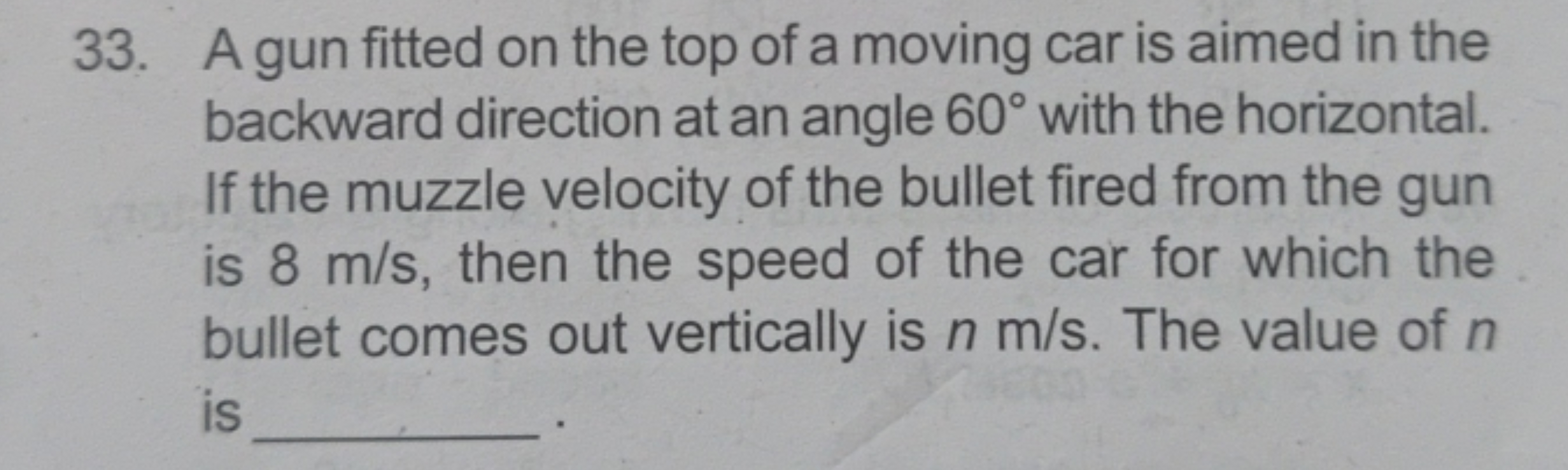 33. A gun fitted on the top of a moving car is aimed in the backward d