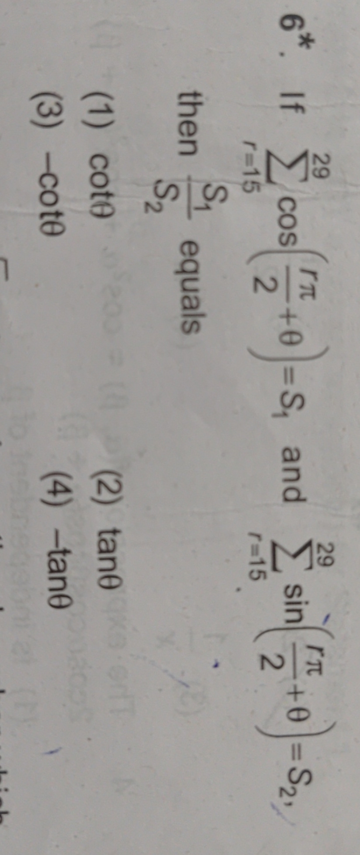 6*. If ∑r=1529​cos(2rπ​+θ)=S1​ and ∑r=1529​sin(2rπ​+θ)=S2​, then S2​S1