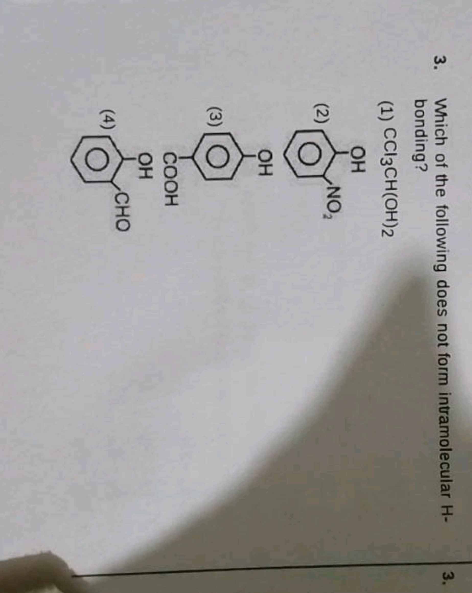 3. Which of the following does not form intramolecular H -
3.
bonding?