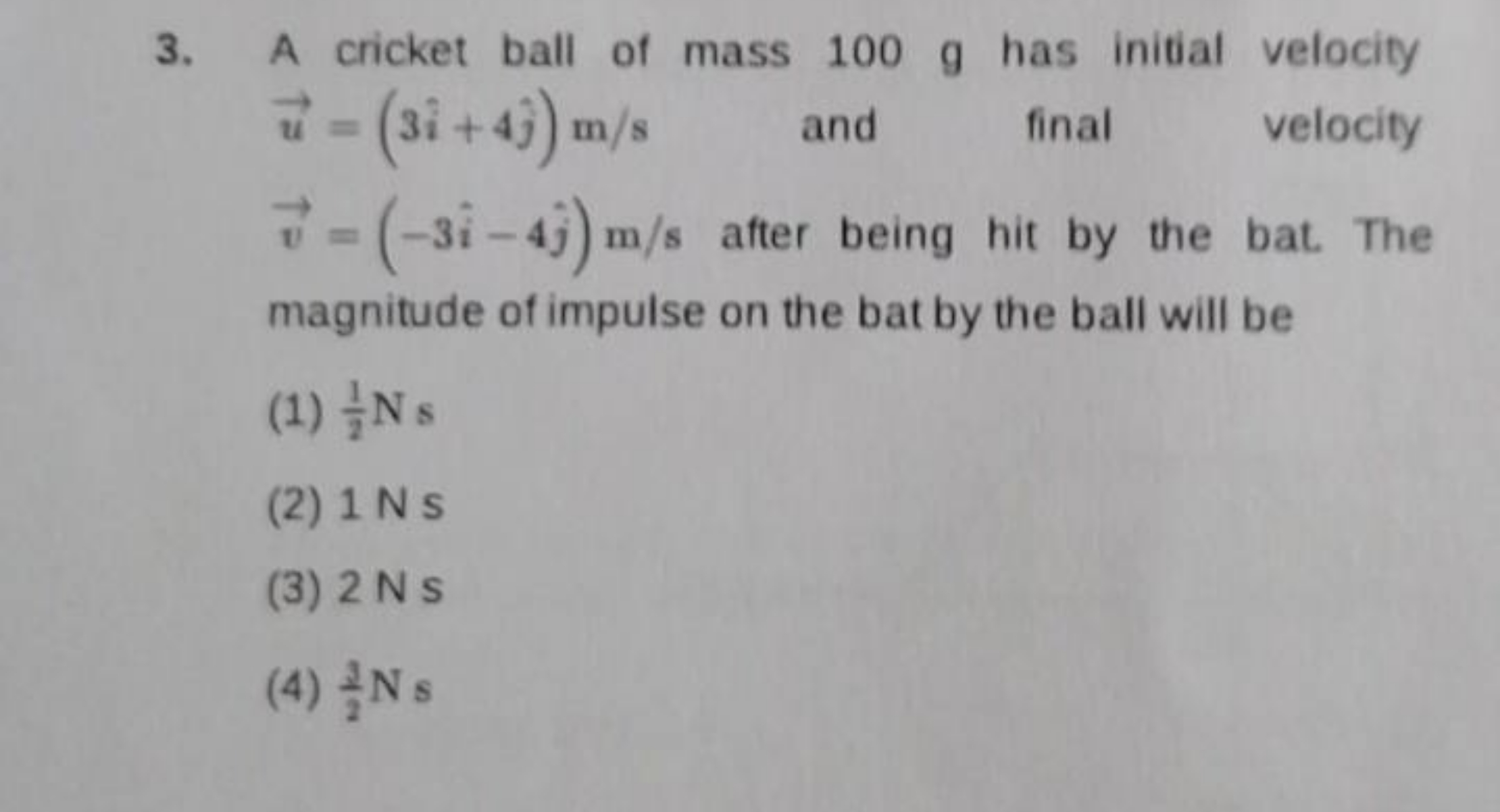 3. A cricket ball of mass 100 g has initial velocity u=(3i^+4j^​)m/s a