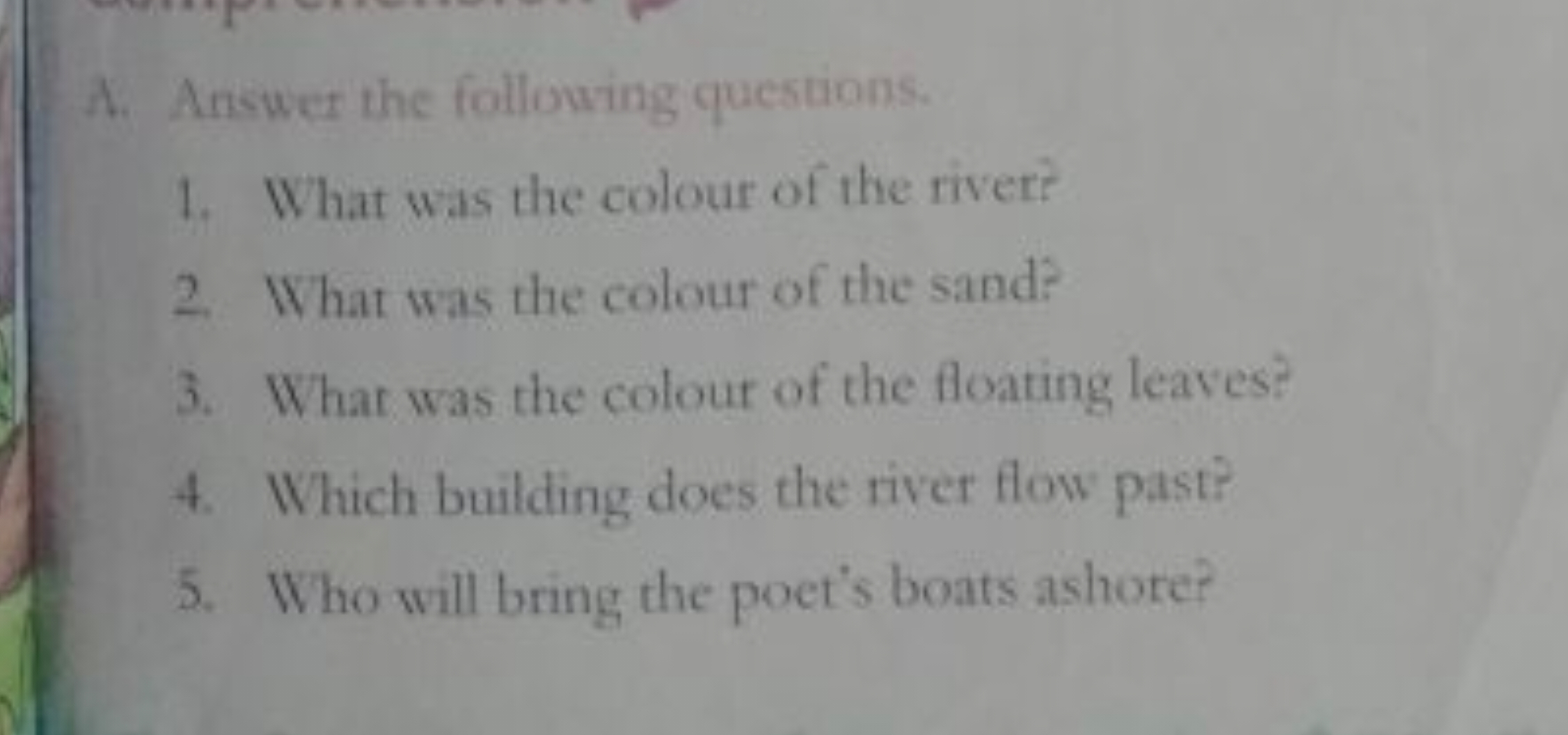 A. Answer the following questions.
1. What wat the eolour of the river