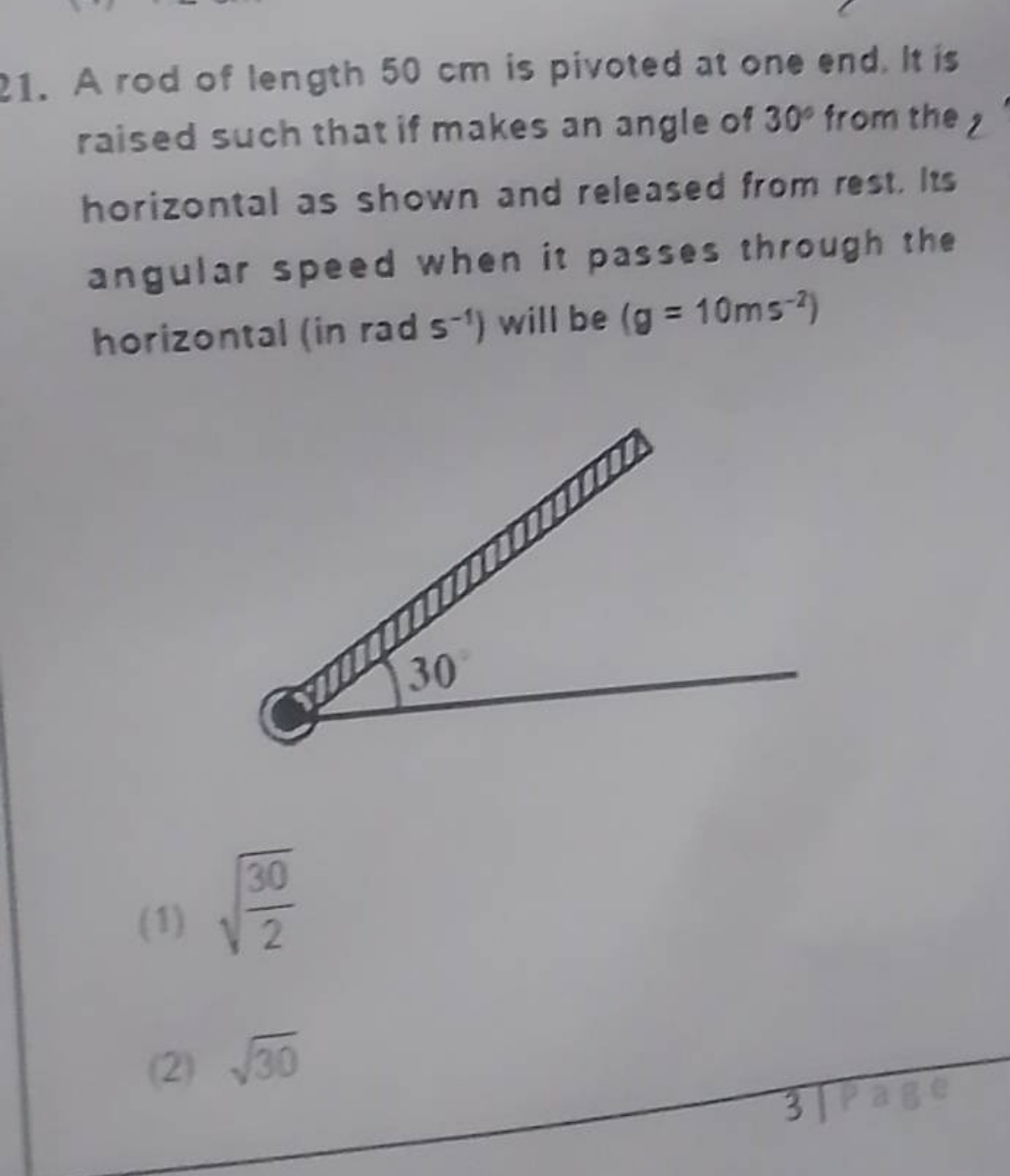 21. A rod of length 50 cm is pivoted at one end. It is raised such tha