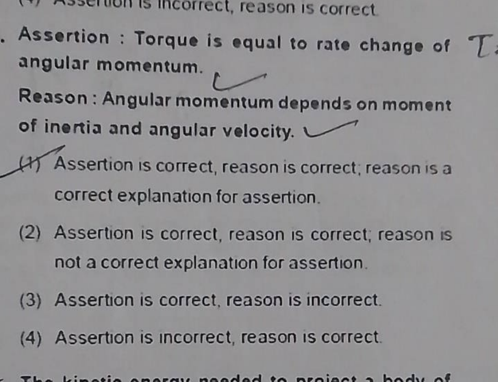 Assertion : Torque is equal to rate change of angular momentum.
Reason