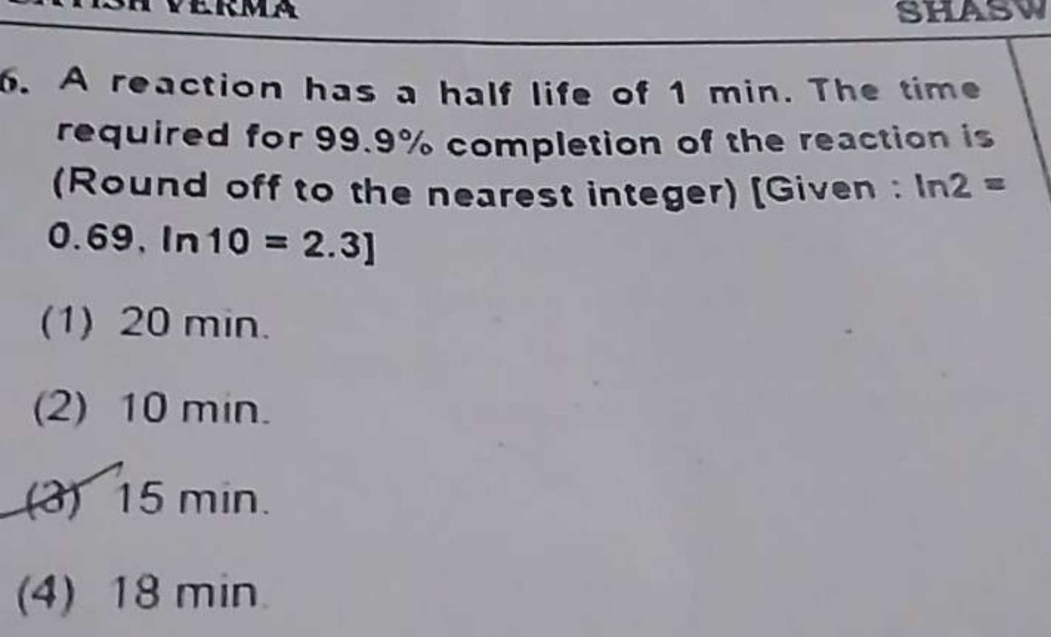 6. A reaction has a half life of 1 min . The time required for 99.9% c