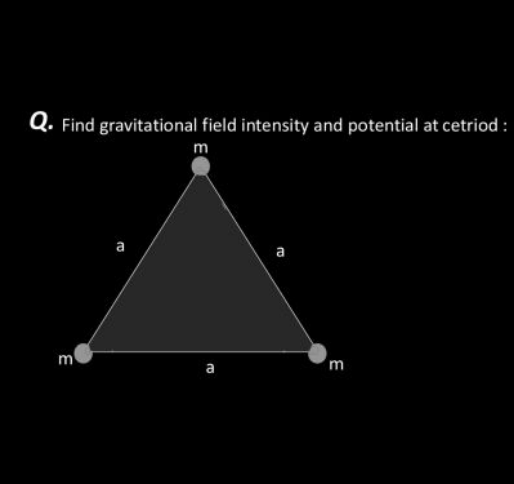 Q. Find gravitational field intensity and potential at cetriod :