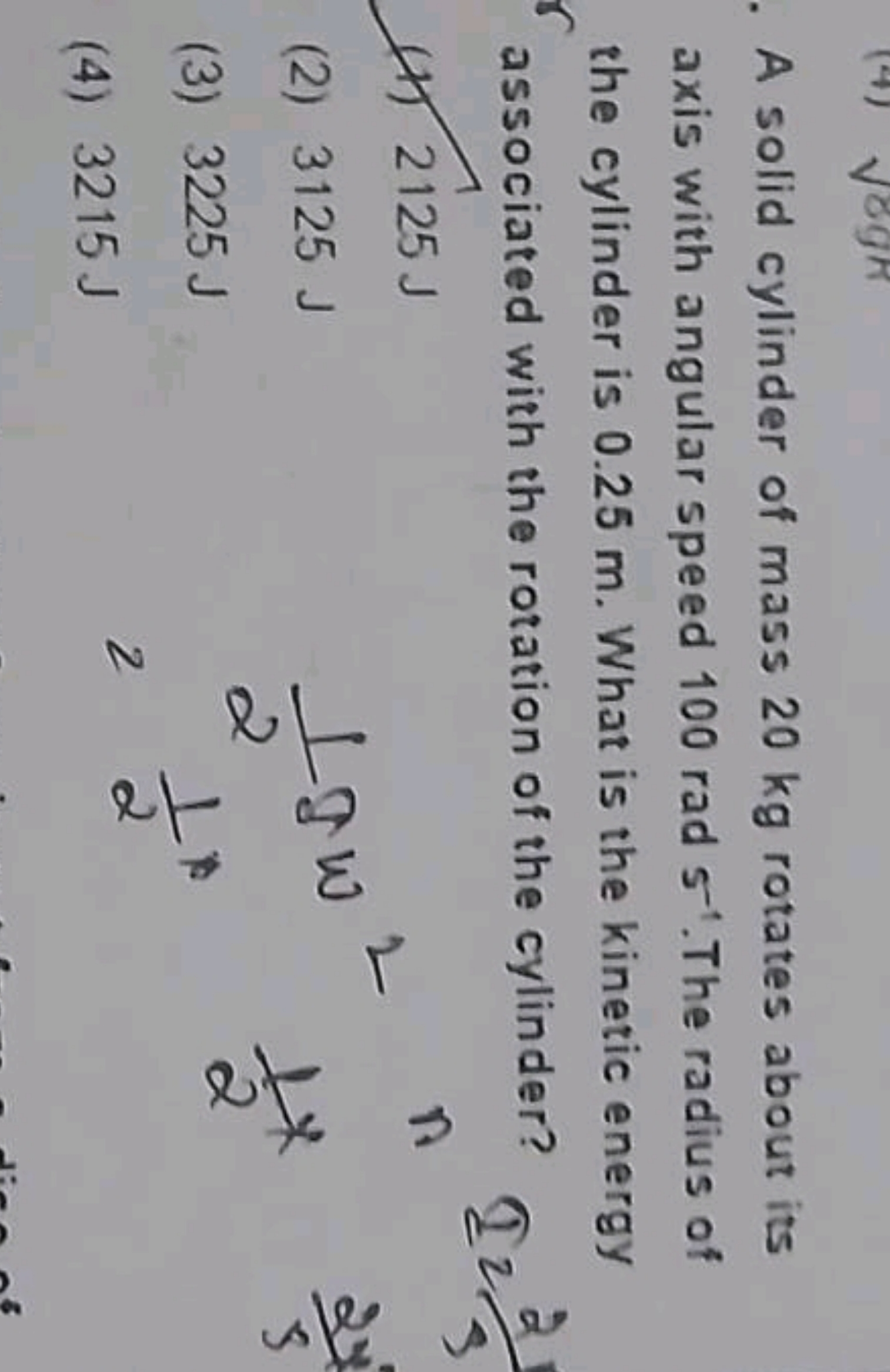 A solid cylinder of mass 20 kg rotates about its axis with angular spe