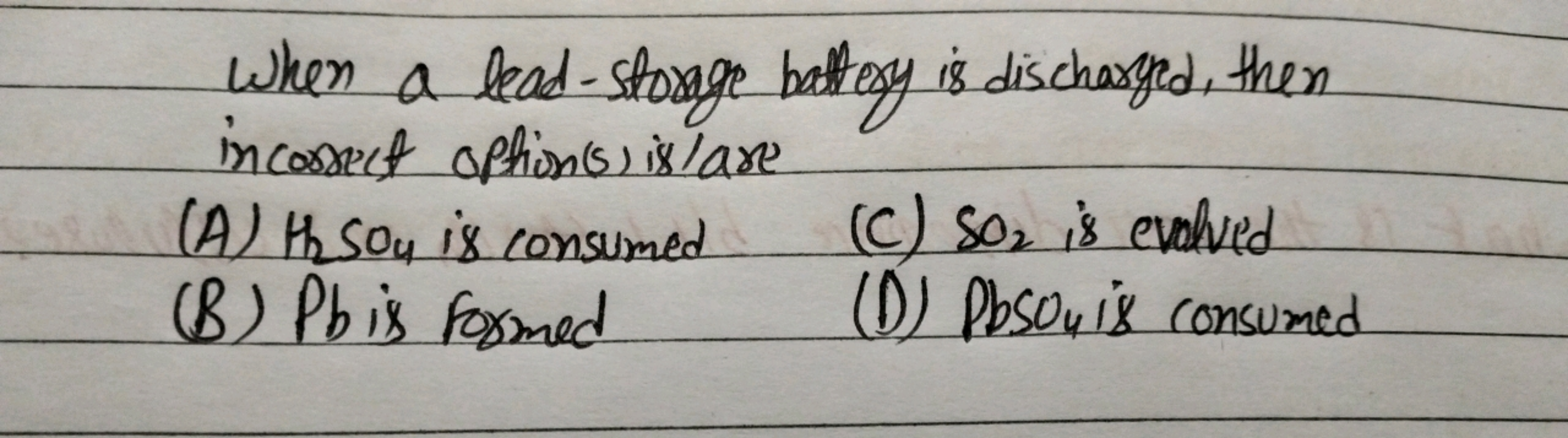 When a lead-stoxige battery is discharyfed, then incossect option(s) i