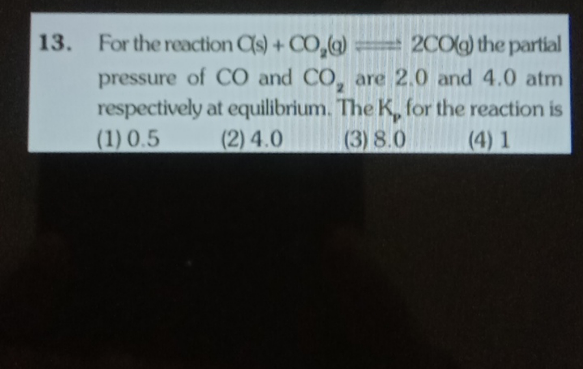 13. For the reaction C(s)+CO2​( g)⟹2CO(q) the partial pressure of CO a