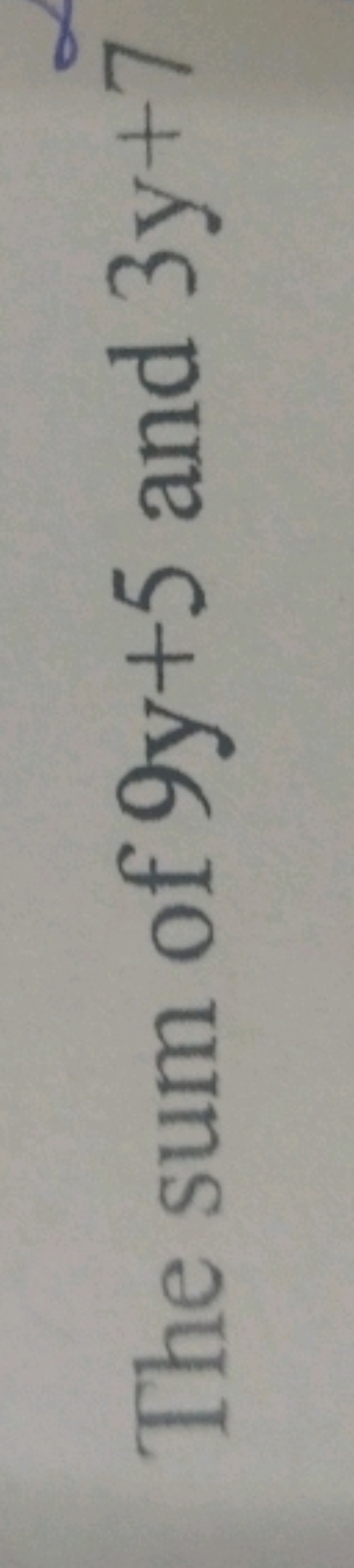 The sum of 9y+5 and 3y+7