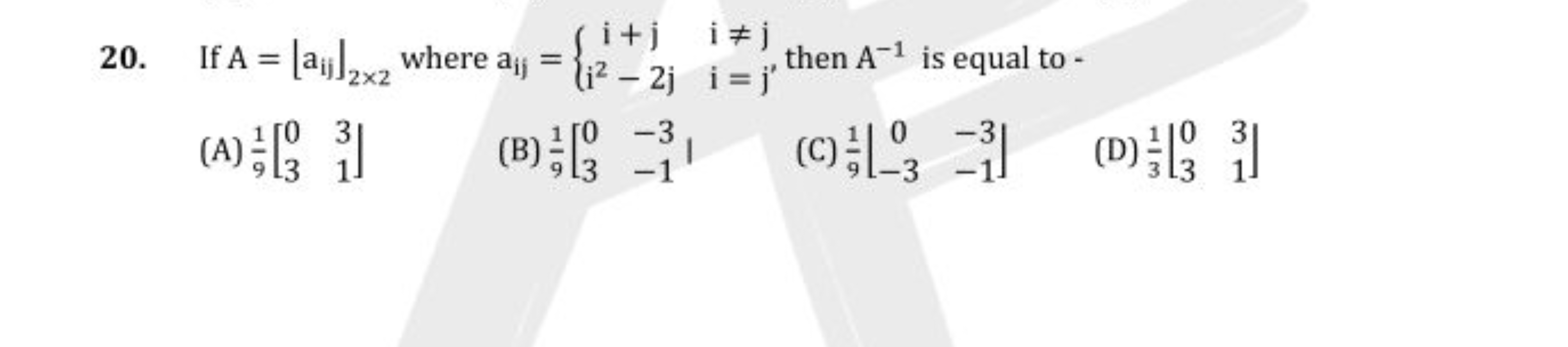 20. If A=⌊aij​⌋2×2​ where aij​={i+ji2−2j​i=ji=j2​ then A−1 is equal t