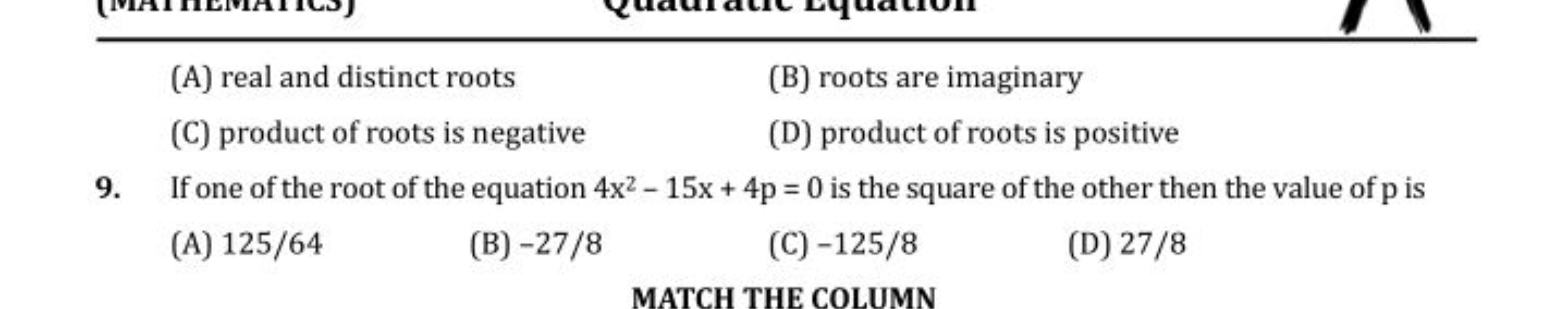 (A) real and distinct roots
(B) roots are imaginary
(C) product of roo