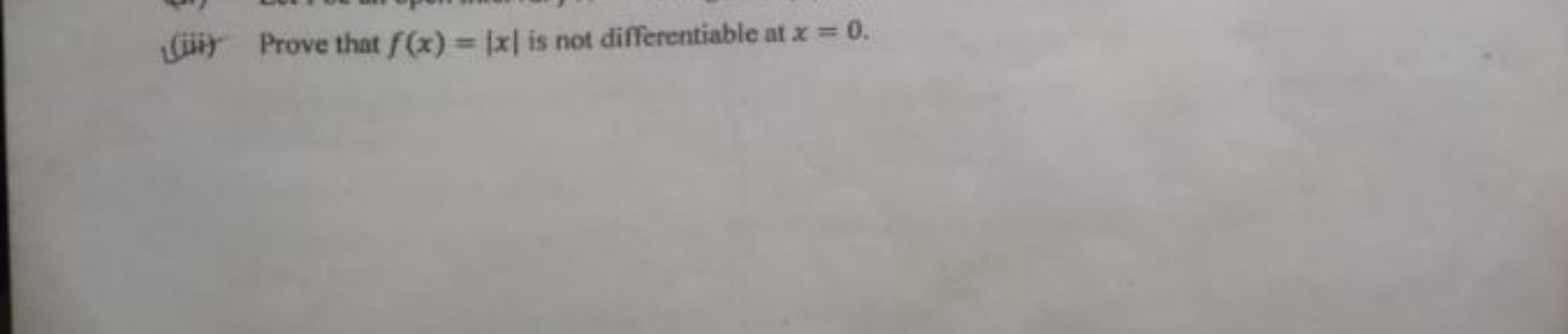 (iii) Prove that f(x)=∣x∣ is not differentiable at x=0.