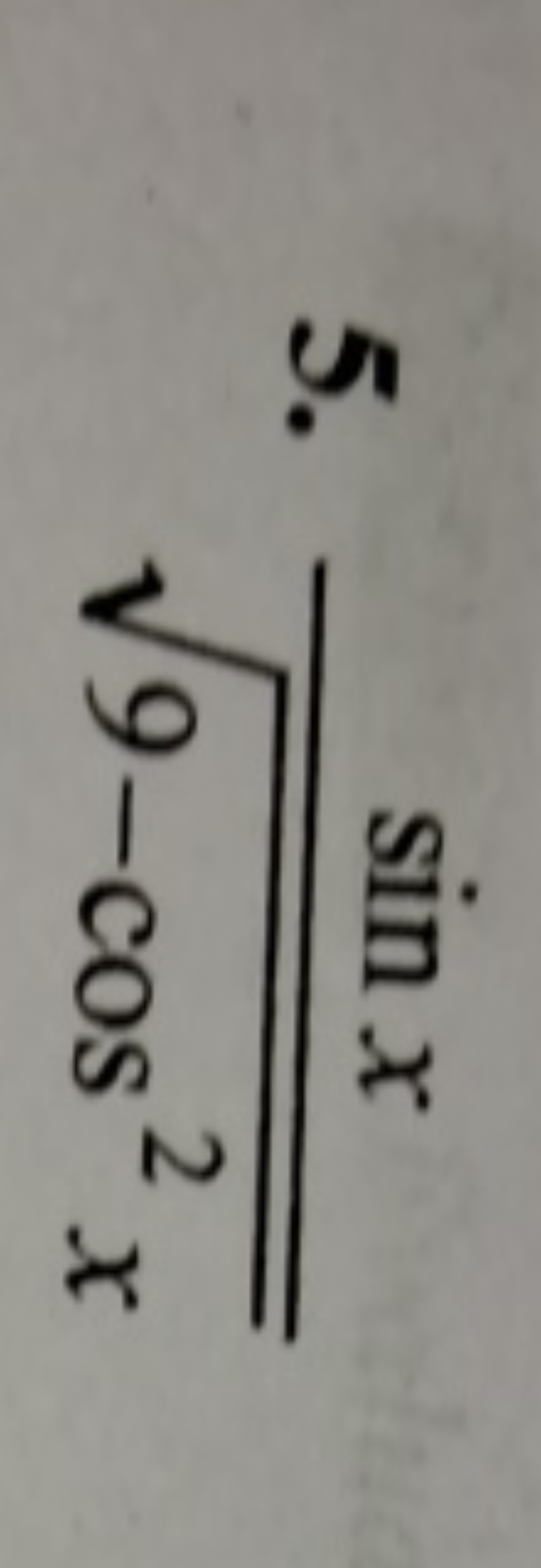 5. 9−cos2x​sinx​