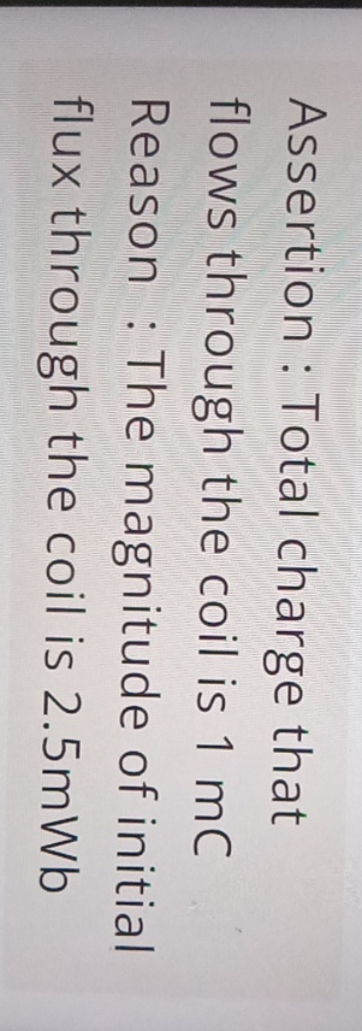 Assertion: Total charge that flows through the coil is 1 mC Reason : T