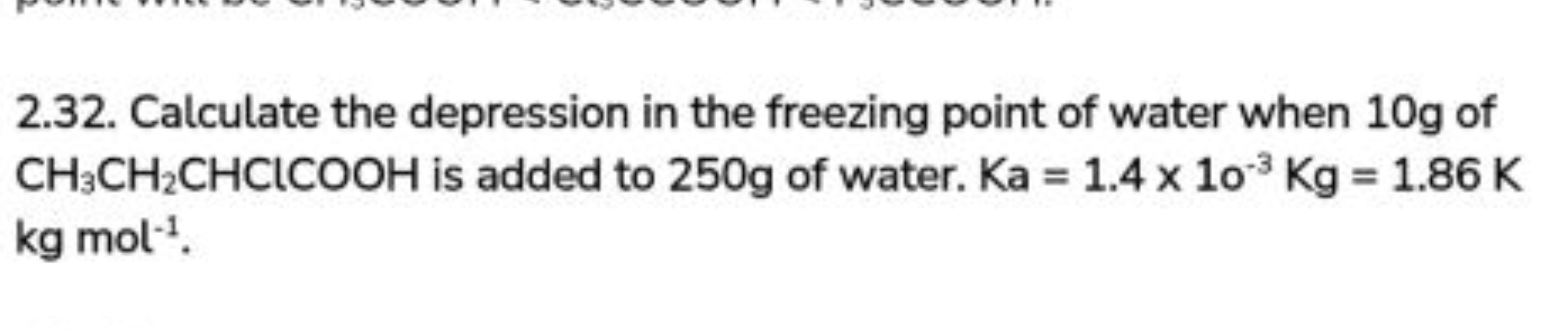 2.32. Calculate the depression in the freezing point of water when 10 