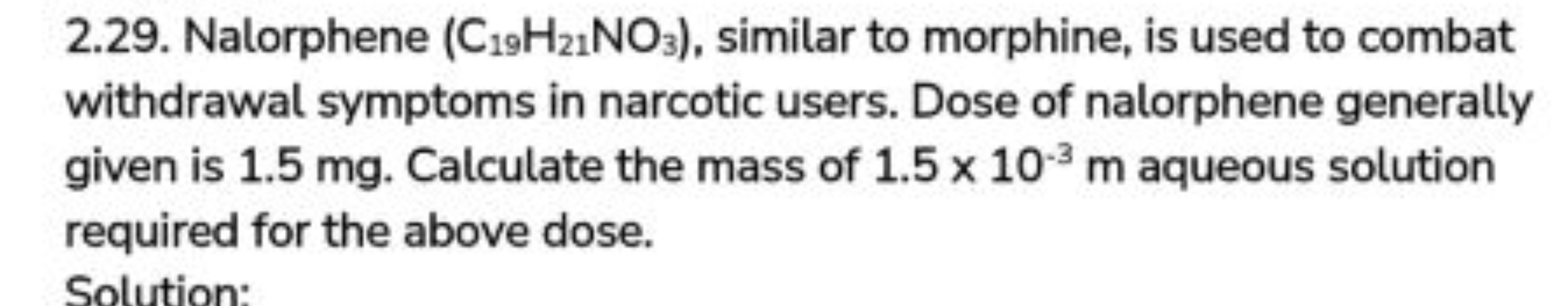 2.29. Nalorphene (C19​H21​NO3​), similar to morphine, is used to comba