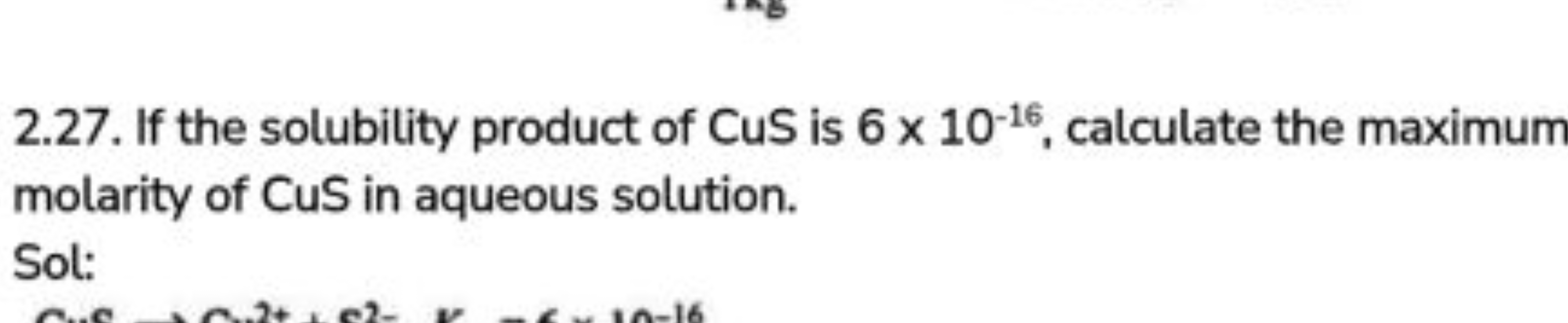 2.27. If the solubility product of CuS is 6×10−16, calculate the maxim