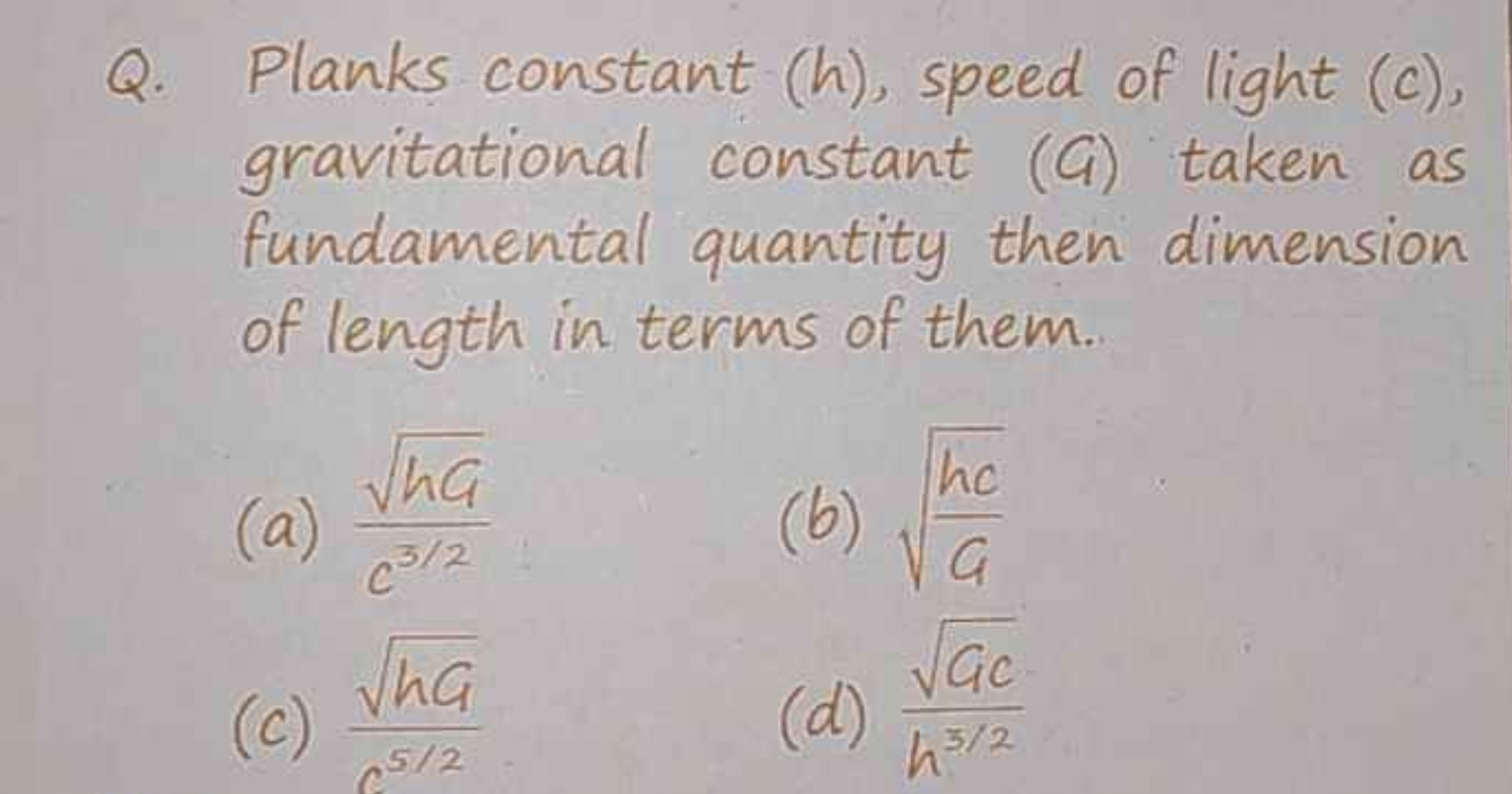 Q. Planks constant (h), speed of light (c), gravitational constant (G)