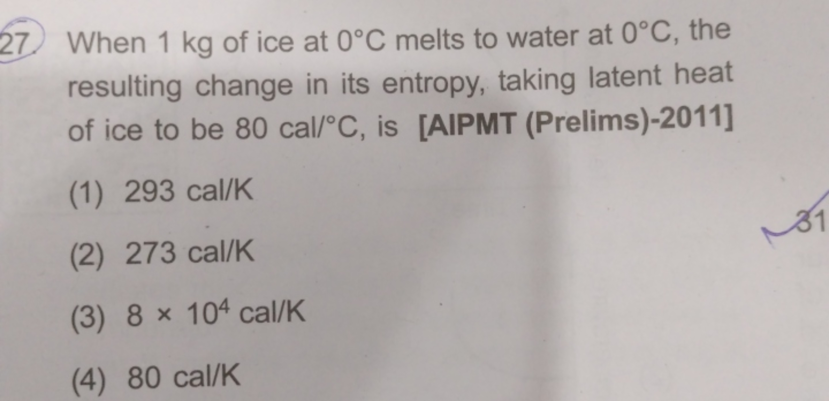 27. When 1 kg of ice at 0∘C melts to water at 0∘C, the resulting chang