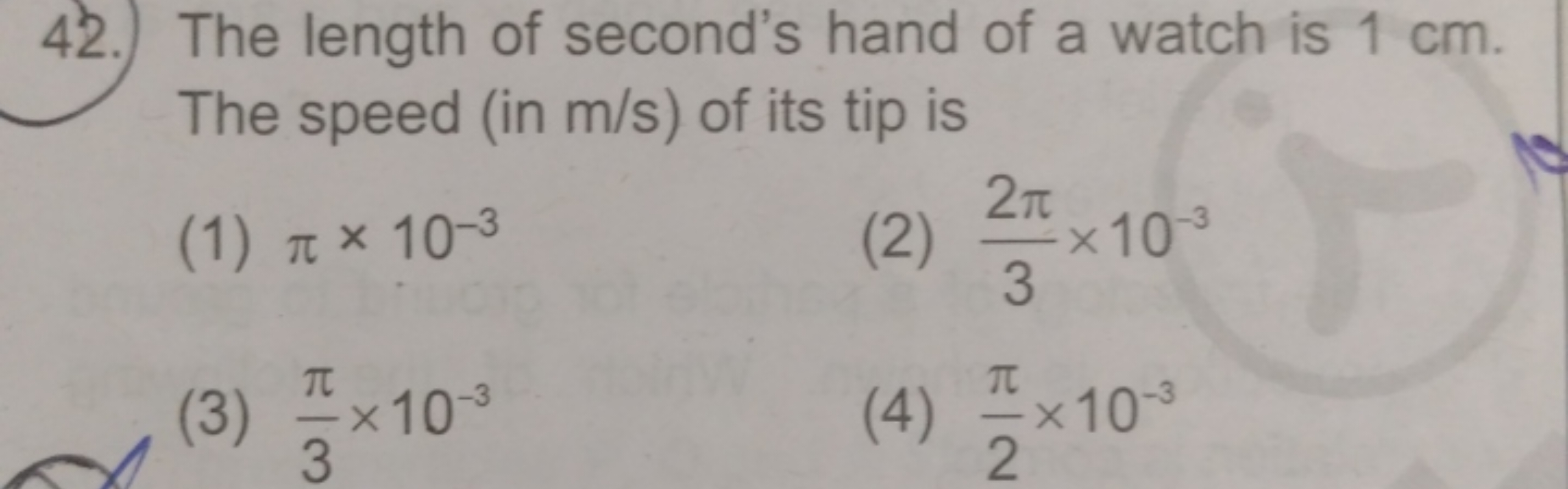 42.) The length of second's hand of a watch is 1 cm . The speed (in m/