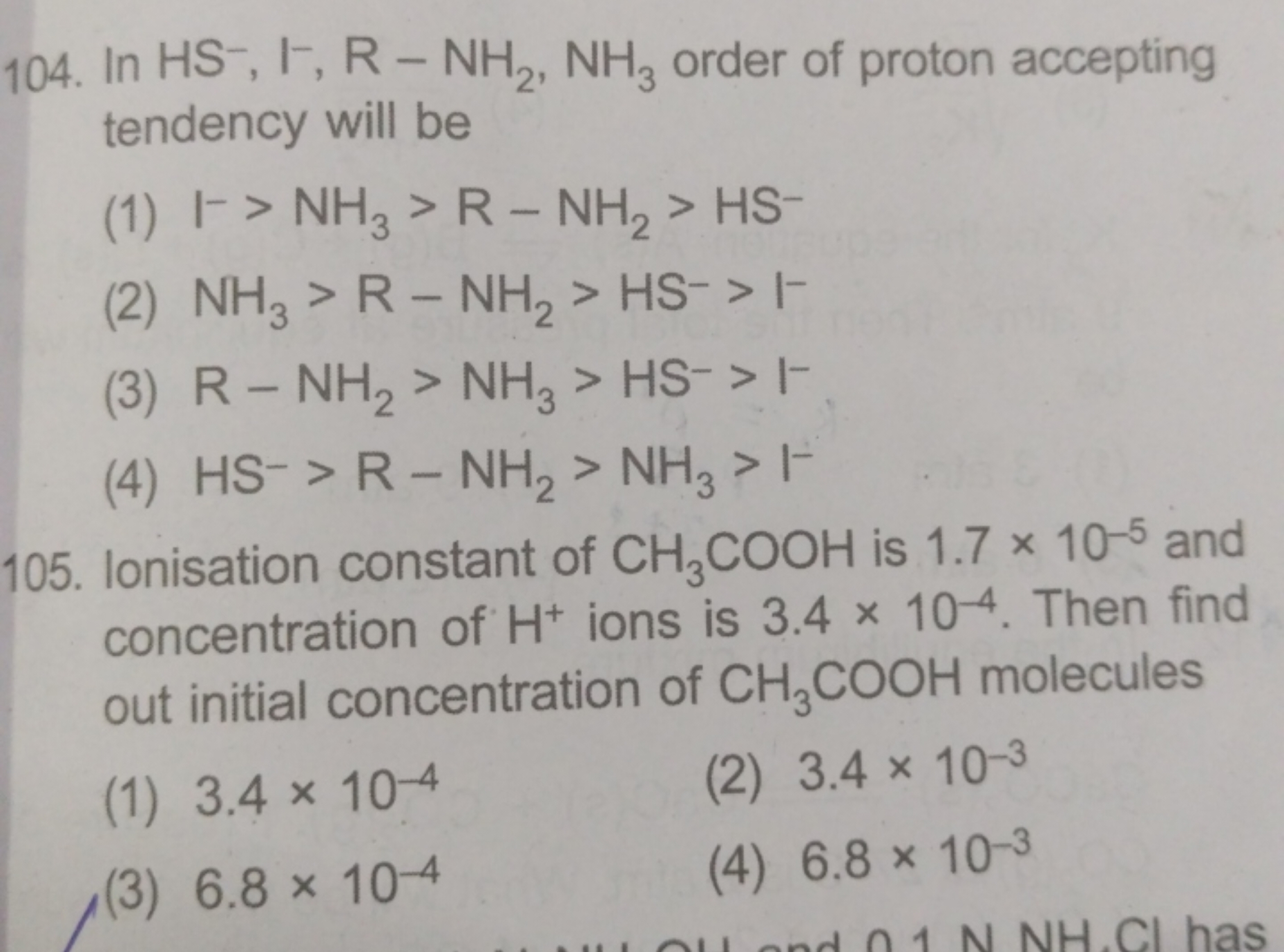 104. In HS−,I−,R−NH2​,NH3​ order of proton accepting tendency will be
