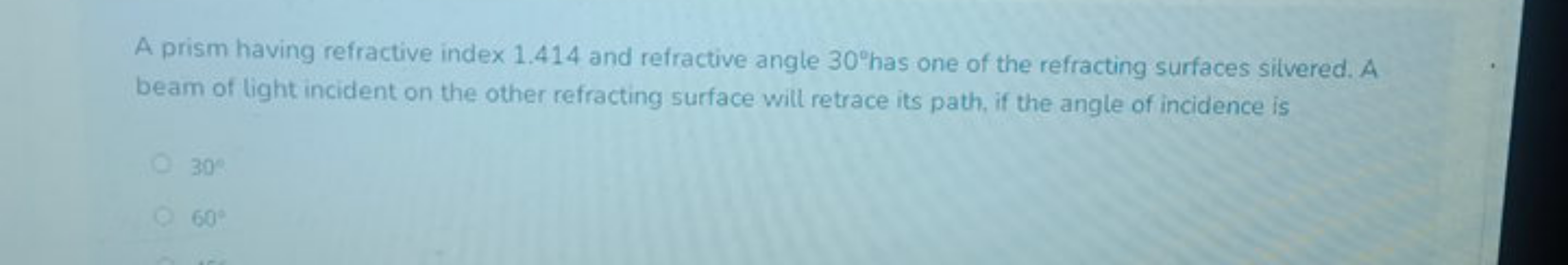 A prism having refractive index 1.414 and refractive angle 30∘ has one