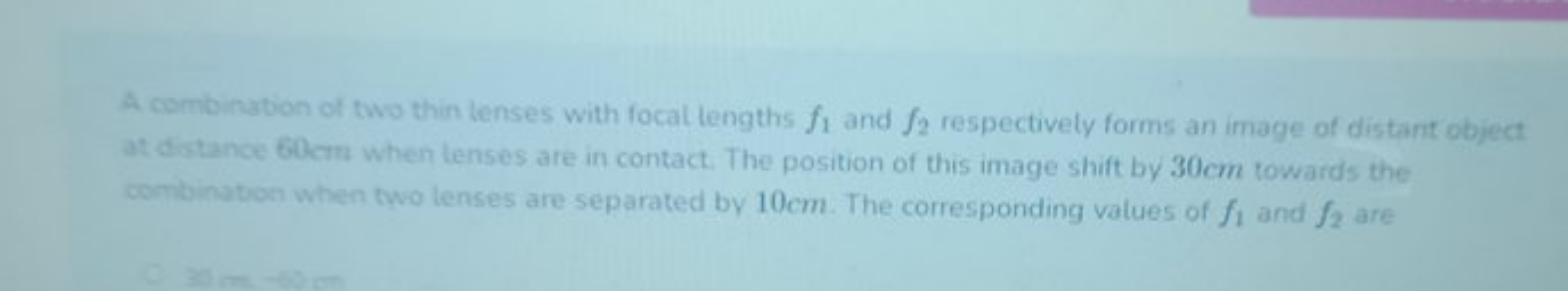 A combination of two thin lenses with focal lengths f1​ and f2​ respec