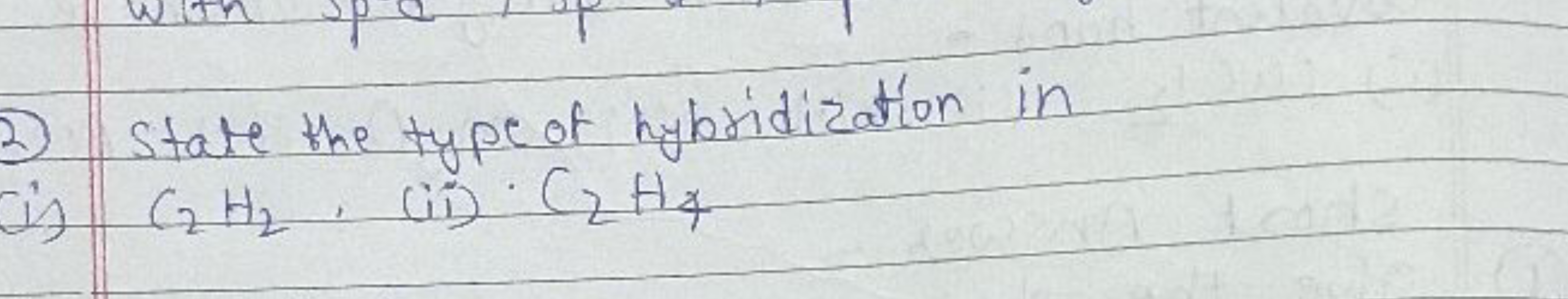 2) State the type of hybridization in
(i) C2​H2​
(ii) C2​H4​