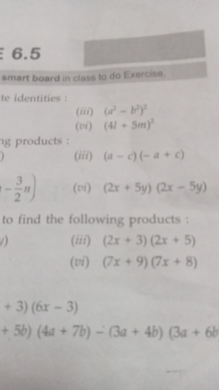 6.5
smart board in class to do Exercise
te identities :
(iii) (a2−b2)2