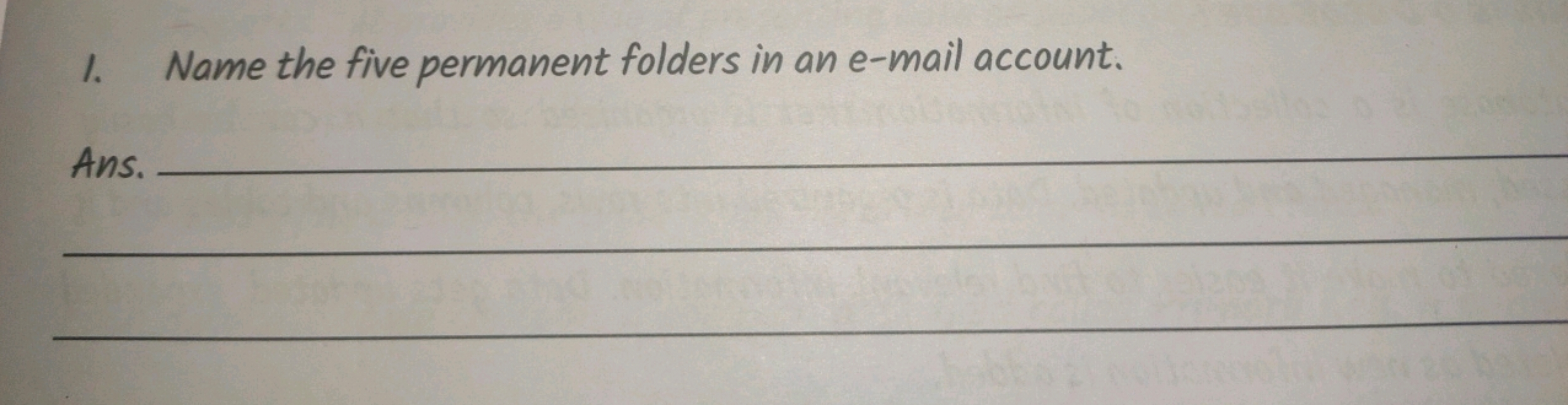 1. Name the five permanent folders in an e-mail account.

Ans.   