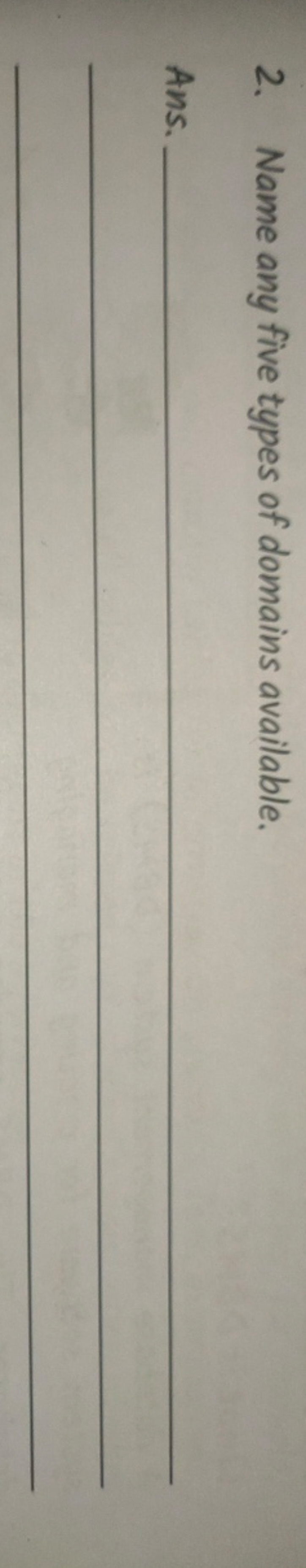 2. Name any five types of domains available.

Ans.   
