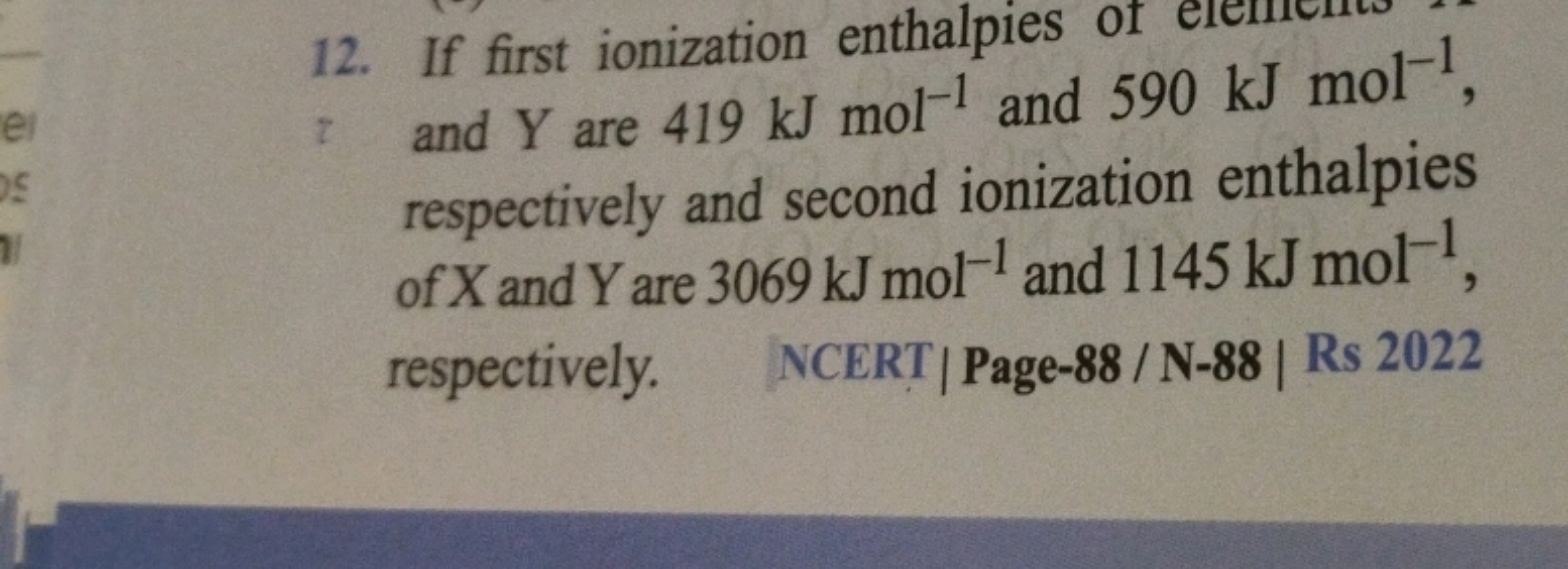 12. If first ionization enthalpies of and Y are 419 kJ mol−1 and 590 k