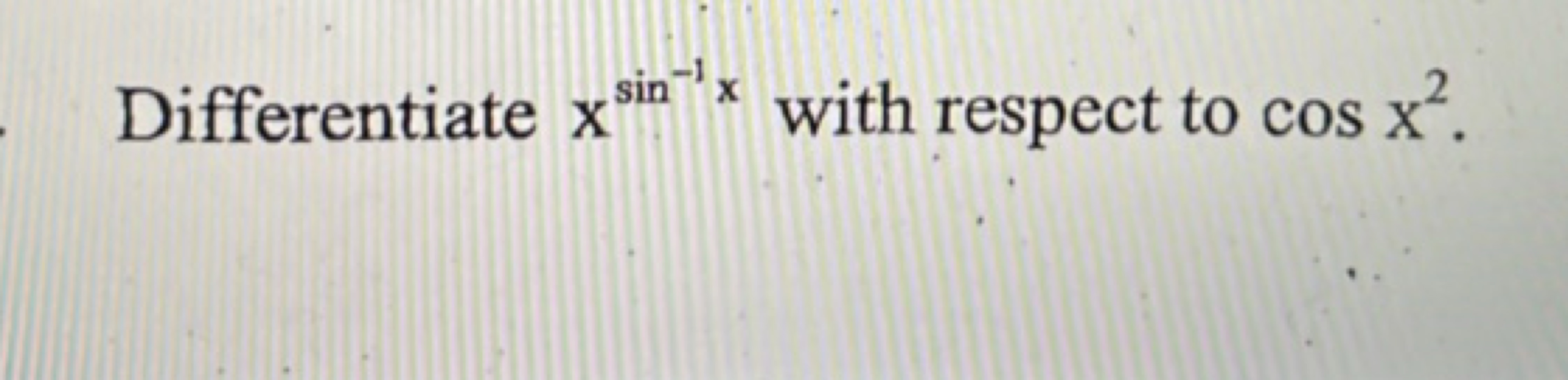 Differentiate xsin−1x with respect to cosx2.