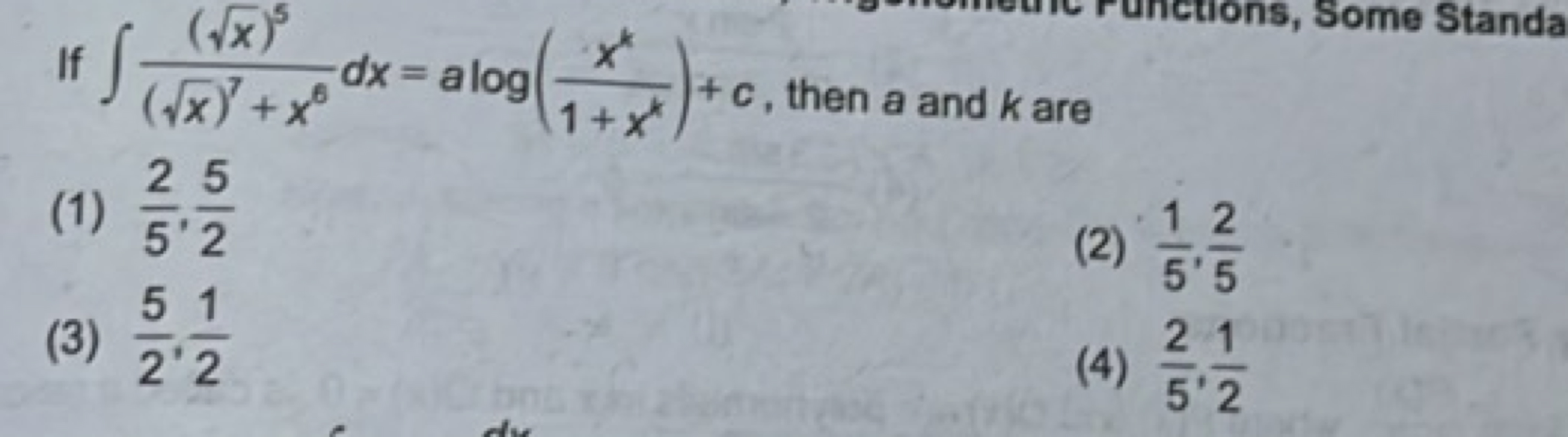If ∫(x​)7+x6(x​)5​dx=alog(1+xkxk​)+c, then a and k are
(1) 52​,25​
(3)