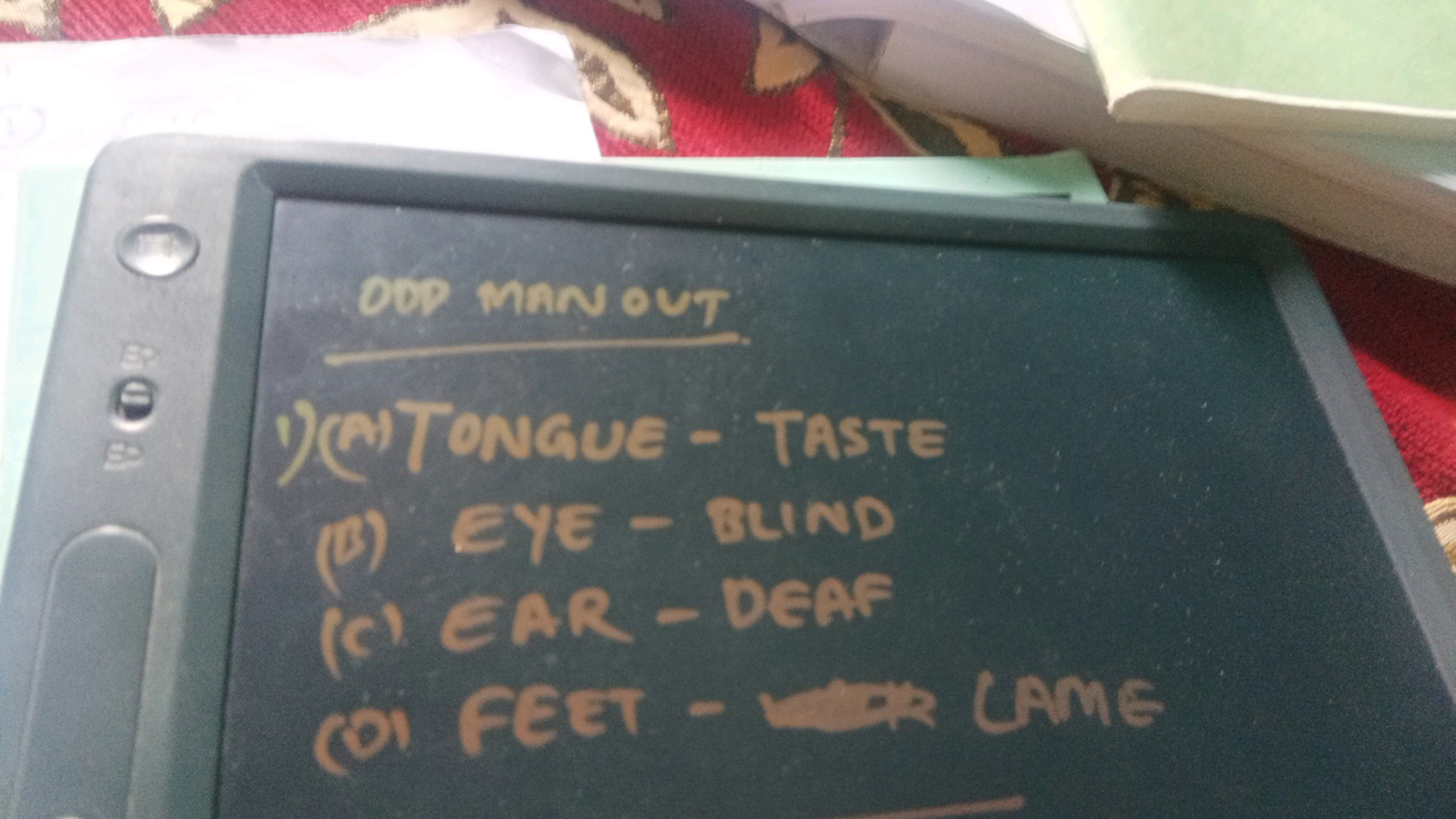 OOP MANOUT
1)(NTONGUE - TAStE
(B) EYE - BLIND
(c) EAR - DEAF
(o) FEET 