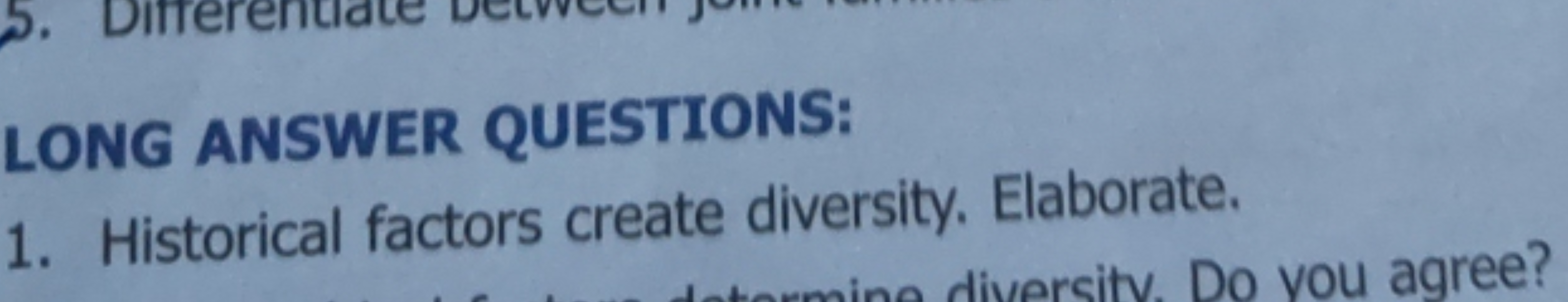 LONG ANSWER QUESTIONS:
1. Historical factors create diversity. Elabora