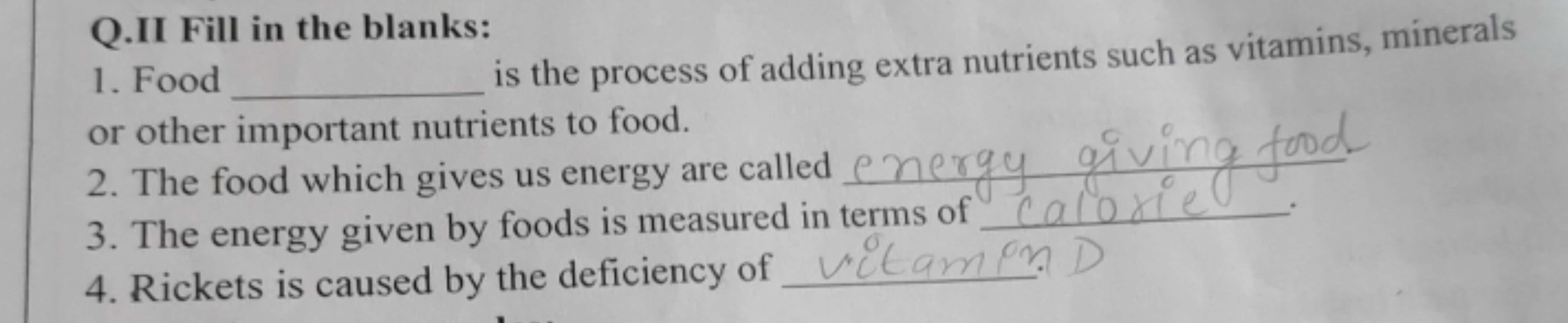 Q.II Fill in the blanks:
1. Food
is the process of adding extra nutrie