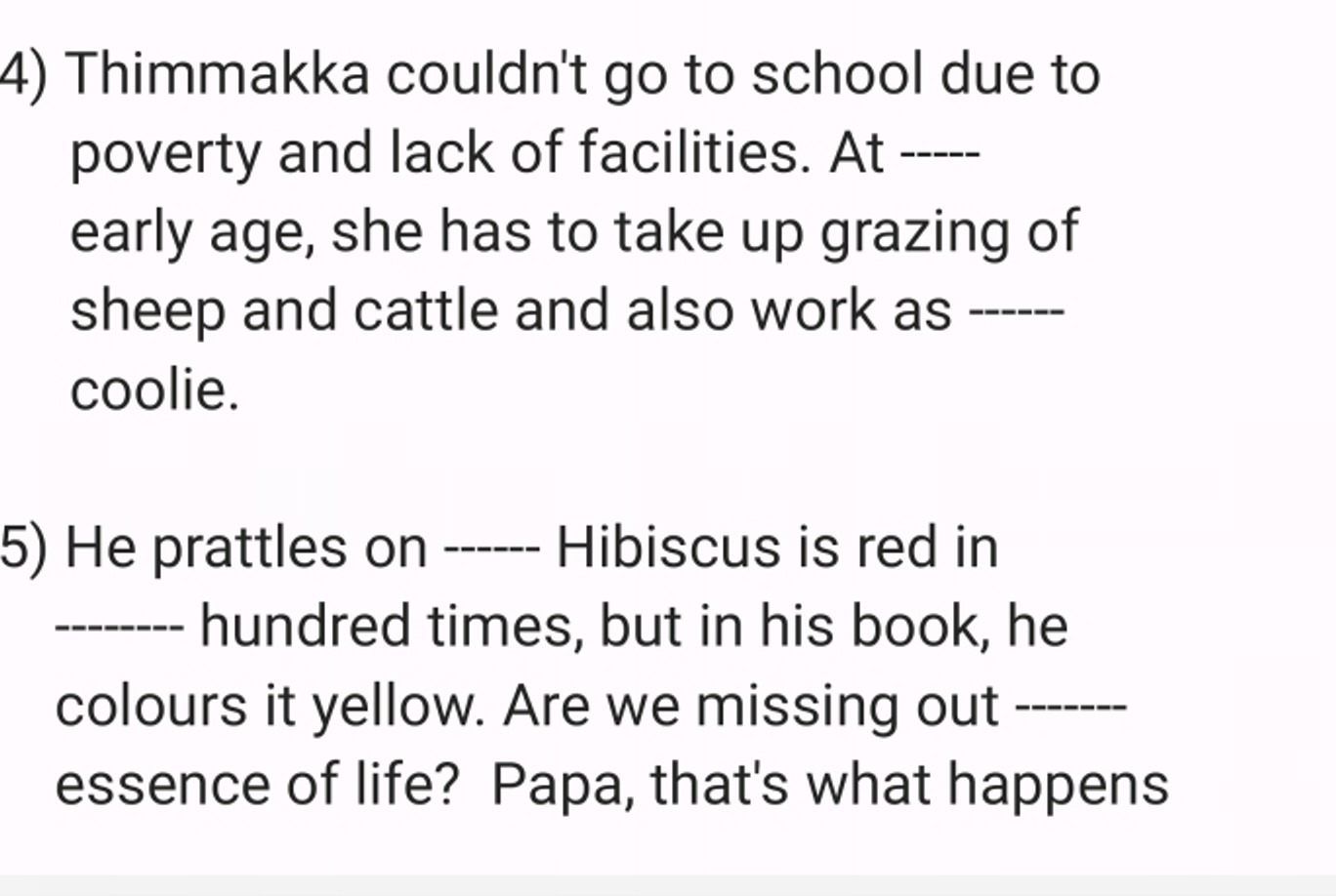 4) Thimmakka couldn't go to school due to poverty and lack of faciliti