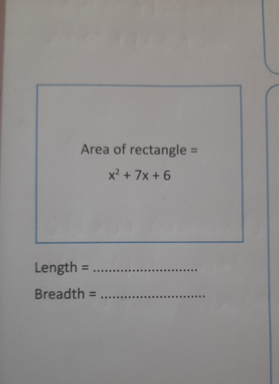 Area of rectangle =
x2+7x+6

Length = 
Breadth = 