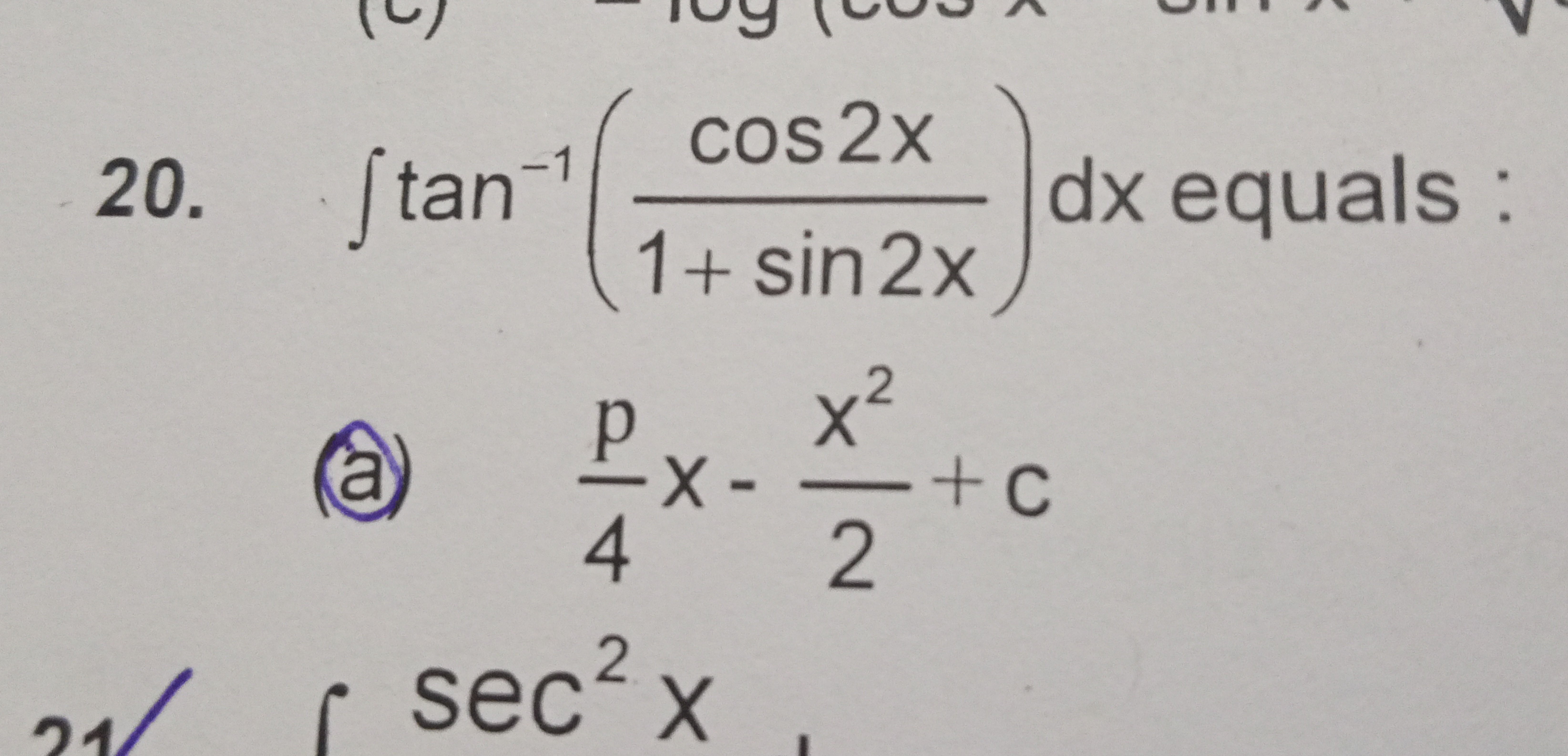 20. ∫tan−1(1+sin2xcos2x​)dx equals :
(a) 4p​x−2x2​+c