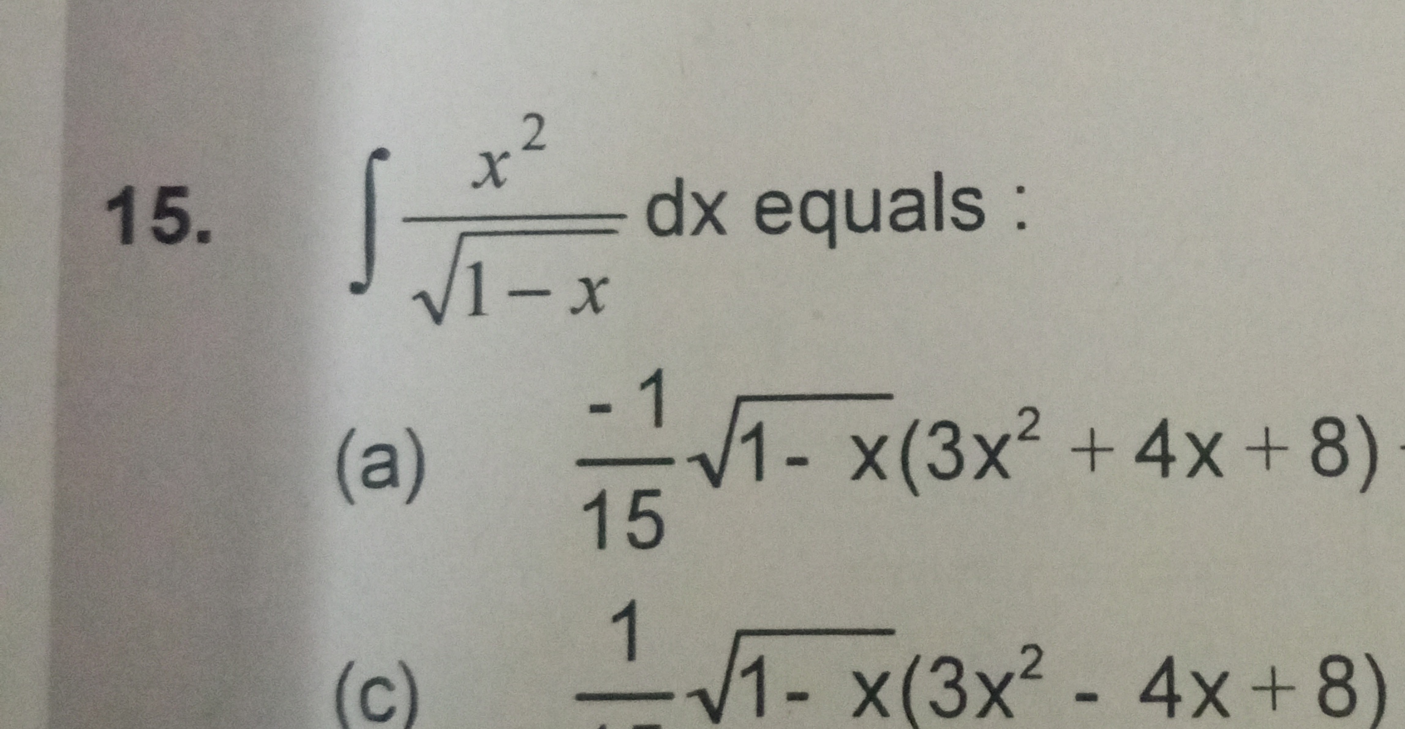 15. ∫1−x​x2​dx equals :
(a) 15−1​1−x​(3x2+4x+8)
(c) 1−x1​1−3​x2−4x+8)