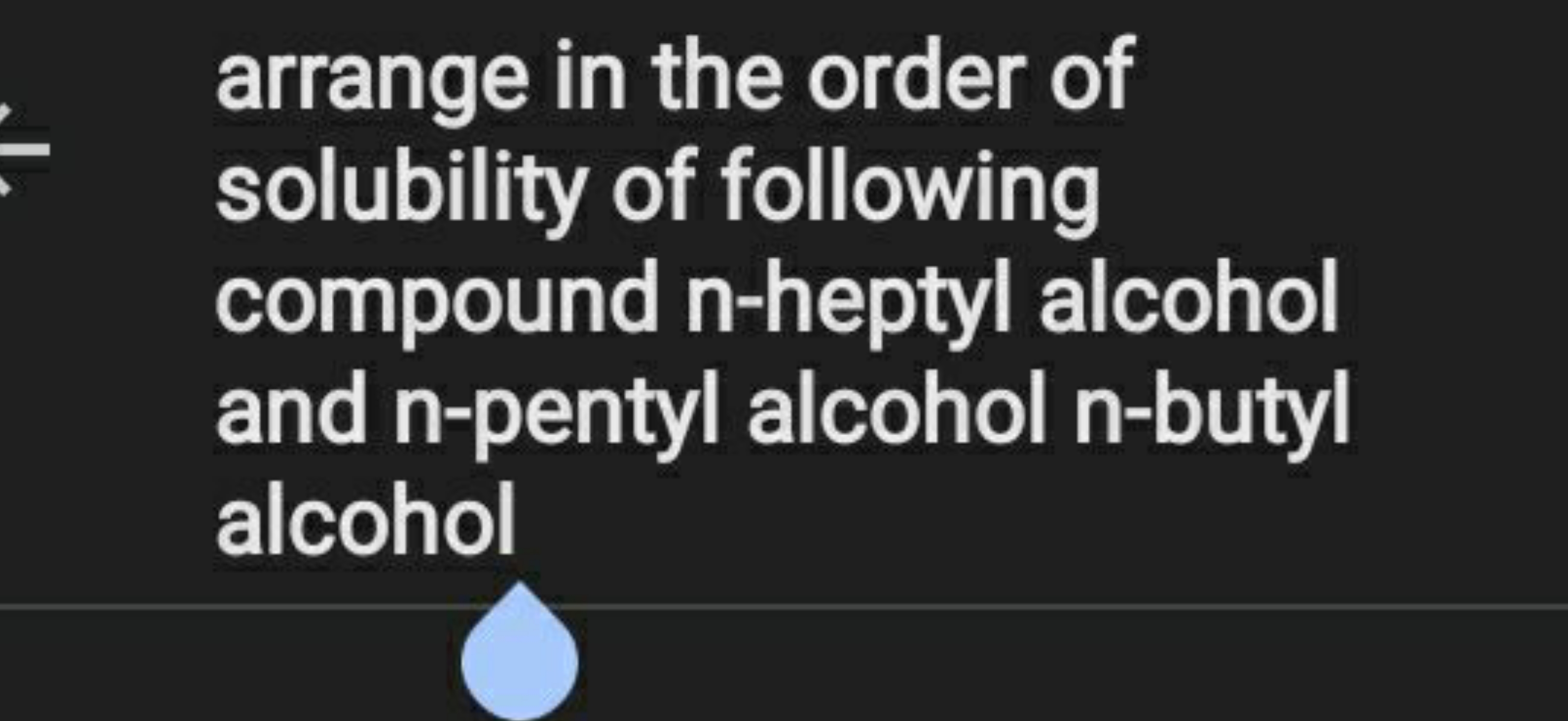 arrange in the order of solubility of following compound n-heptyl alco