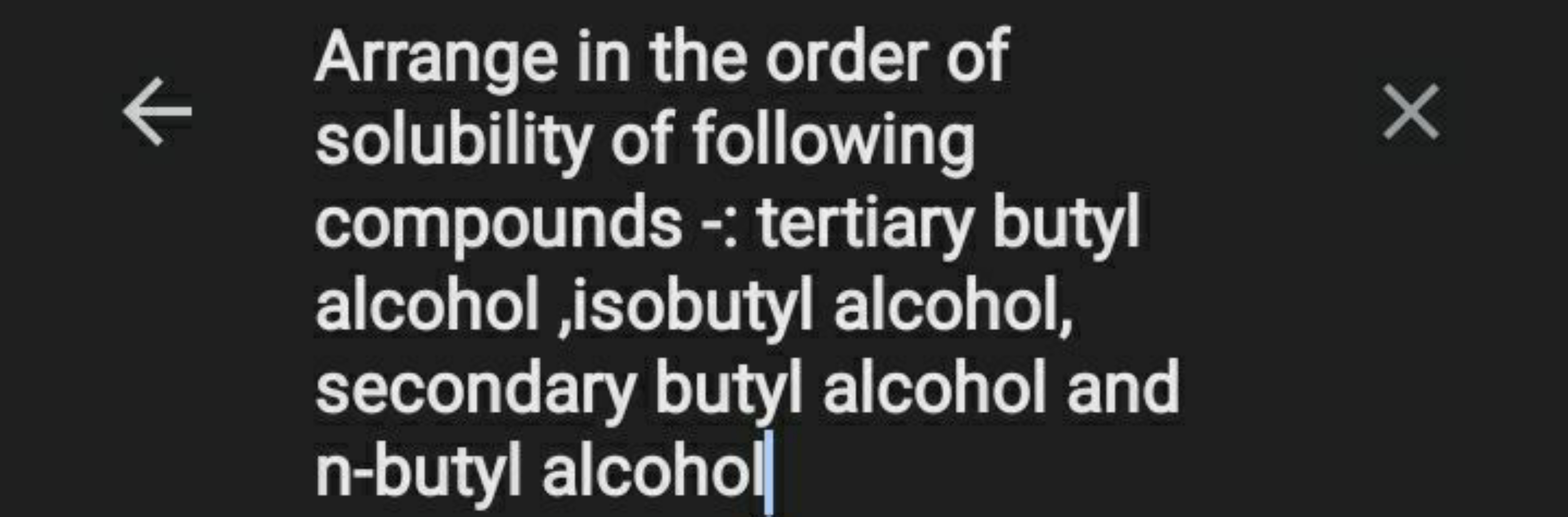 Arrange in the order of solubility of following compounds -: tertiary 