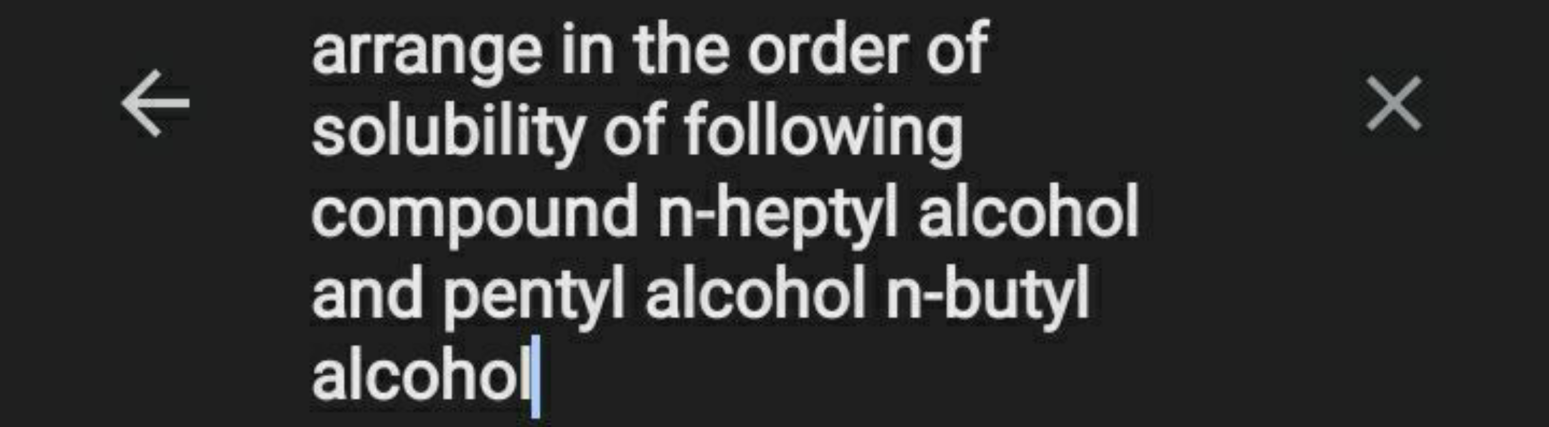 ← arrange in the order of solubility of following compound n-heptyl al