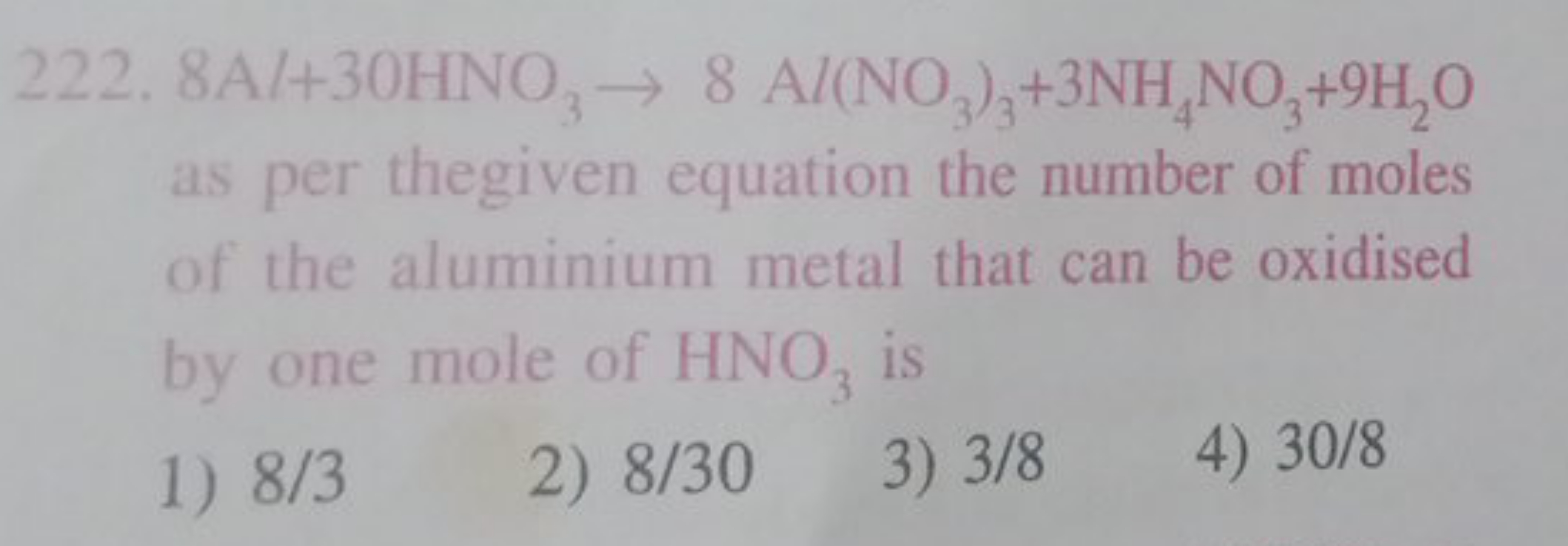 222. 8Al+30HNO3​→8Al(NO3​)3​+3NH4​NO3​+9H2​O as per thegiven equation 