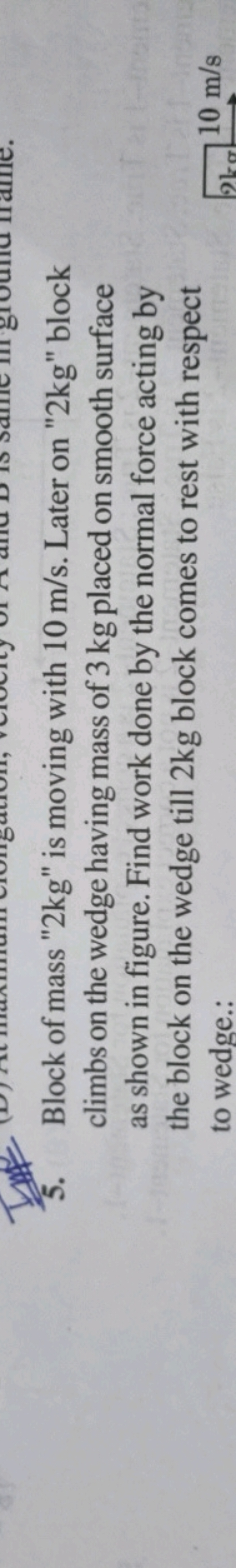 5. Block of mass " 2 kg " is moving with 10 m/s. Later on " 2 kg " blo